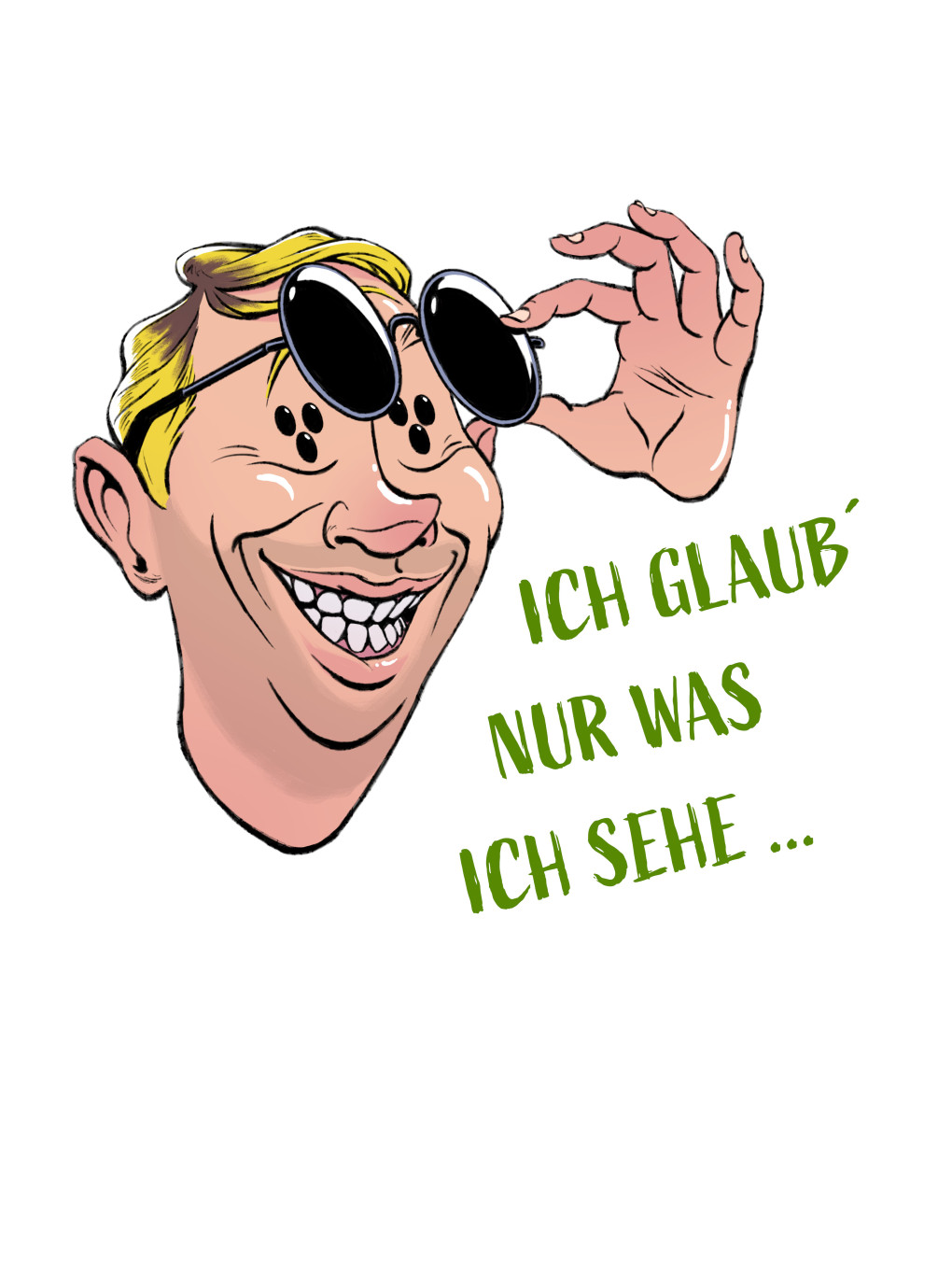 Karikatur eines lachenden Mannes mit blondem Haar, der eine große schwarze Sonnenbrille trägt und diese mit einer Hand leicht anhebt. Neben seinem Kopf steht der grüne Text: "Ich glaub´ nur was ich sehe...".